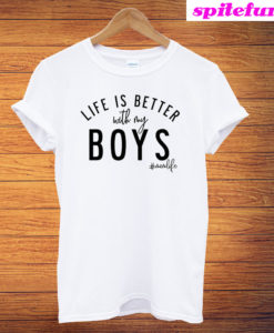 Life Is Better With My Boys T-Shirt