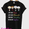Live Like Rose Love Like Blanche Think Like Dorothy Speak Like Sophia T-Shirt