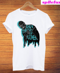 Shut The Fuck Up Boomer T-Shirt