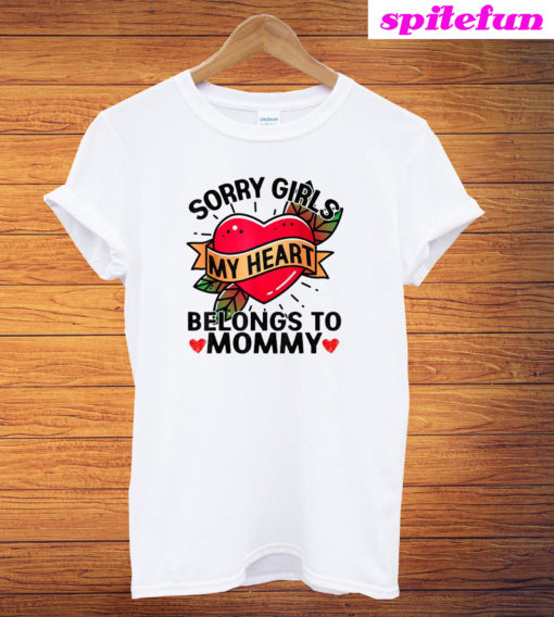 Sorry Girl My Heart Belongs To Mommy On Valentines Day T-Shirt