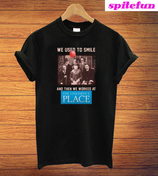 We Used To Smile And Then We Worked At The Children's Place T-Shirt