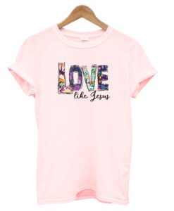 Love like Jesus T-Shirt