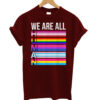 We Are All Human LGBT Gay Rights Pride Ally Gift T Shirt