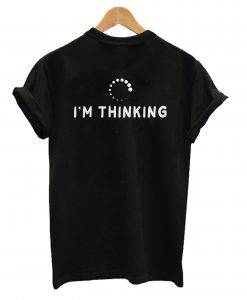 I'm Thinking T-Shirt