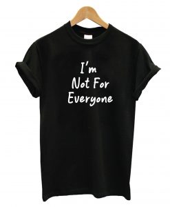 Im ot Far Everyone T-Shirrt
