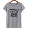 MY Favorite Daughter Gave Me This T-Shirt