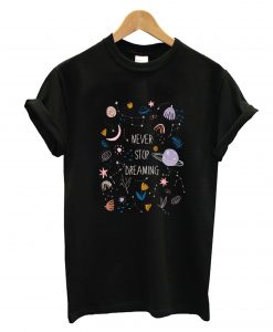 Never Stop Dreaming T-Shirt