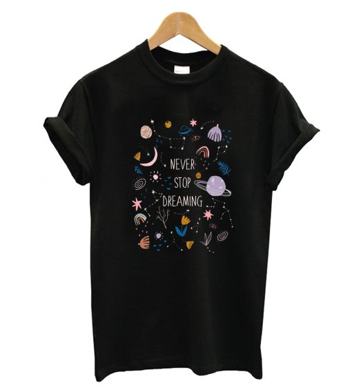 Never Stop Dreaming T-Shirt