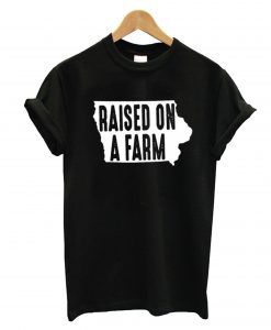 Raised on a Farm T-Shirt