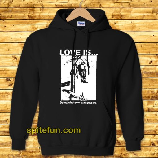 Love Is Doing Whatever Is Necessary Hoodie
