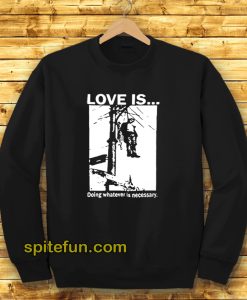Love Is Doing Whatever Is Necessary Sweatshirt