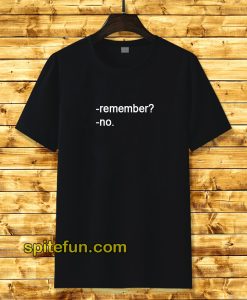 Remember No T Shirt