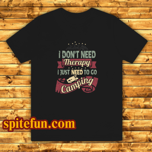 I Don’t Need Therapy Need to Go Camping Unisex T-Shirt