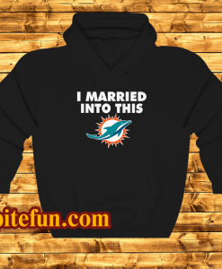 I married into this Miami Dolphins hoodie