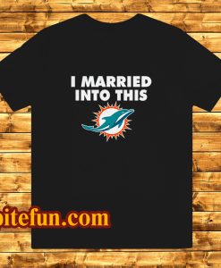 I married into this Miami Dolphins t shirt