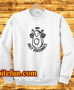 Holy guacamole sweatshirt