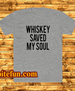 Whiskey Saved My Soul T-Shirt