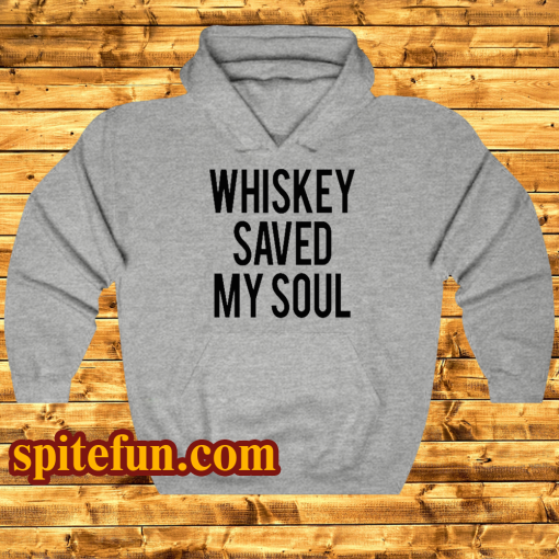 Whiskey Saved My Soul hoodie