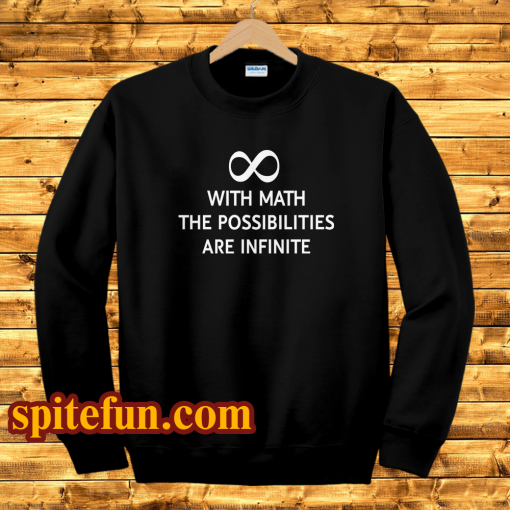 With math the possibilities are infinite sweatshirt