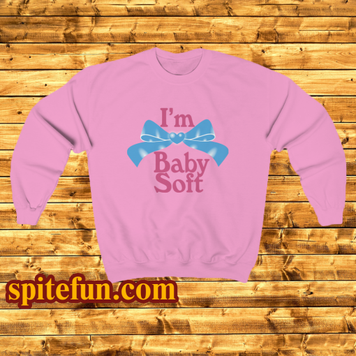 I'm Baby Soft Sweatshirt