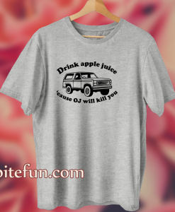 Funny drink apple juice OJ will kill you t shirt