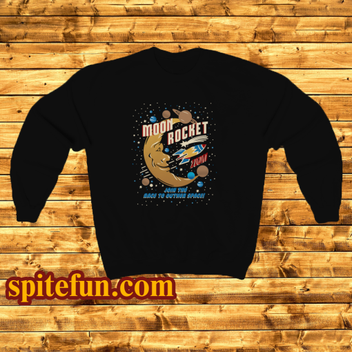 Moon Rocket Join The Race To Outer Space Sweatshirt