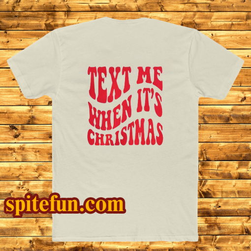 Text Me When It's Christmas T Shirt Back