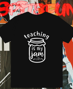 Teaching Is My Jam T-Shirt TPKJ1
