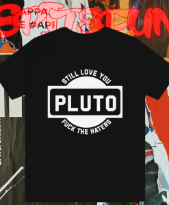 Still love you fuck the haters t shirt TPKJ1