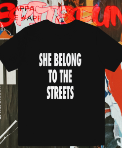 She Belong To The Streets T-Shirt TPKJ1