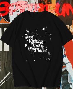 Just Visiting This Planet T-Shirt TPKJ1