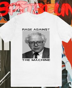 Rage Against Bernie The Machine T-Shirt TPKJ3
